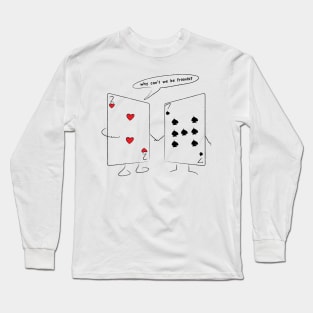 Why Can't We Be Friends? Long Sleeve T-Shirt